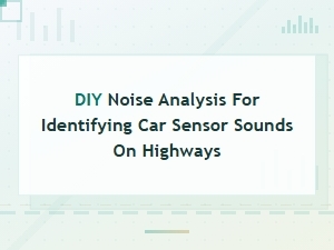 Diy Noise Analysis Methods for Identifying Car Sensor Sounds on Highways