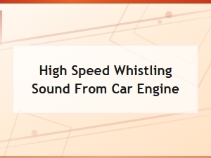 High Speed Whistling Sound From Car Engine: Sensor Replacement Guide